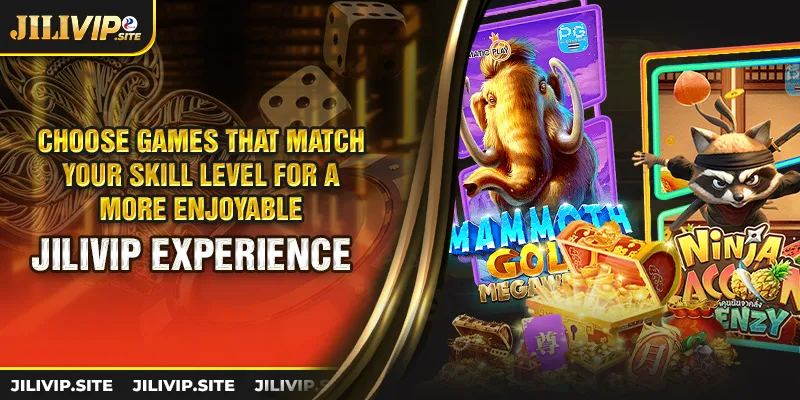 choose games that match your skill level for a more enjoyable jilivip experience 1 11zon