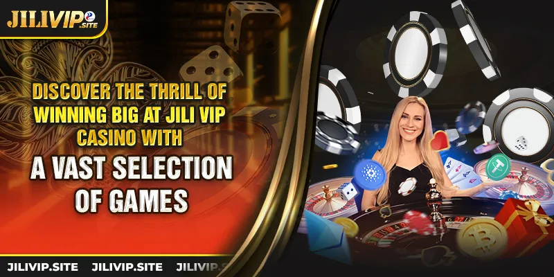 Discover the thrill of winning big at jili vip casino with a vast selection of games