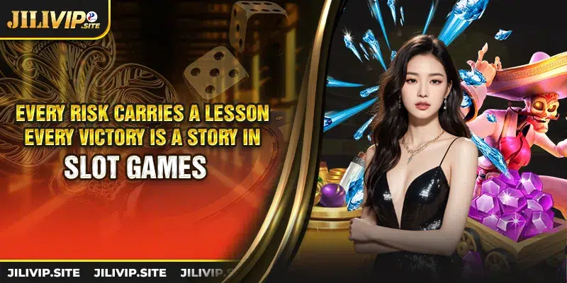 every risk carries a lesson; every victory is a story in slot games