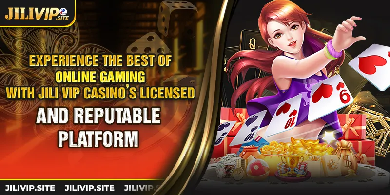 Experience the best of online gaming with jili vip casino’s licensed and reputable