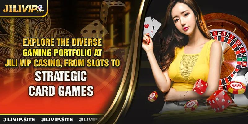 Explore the diverse gaming portfolio at jili vip casino from slots to strategic card games