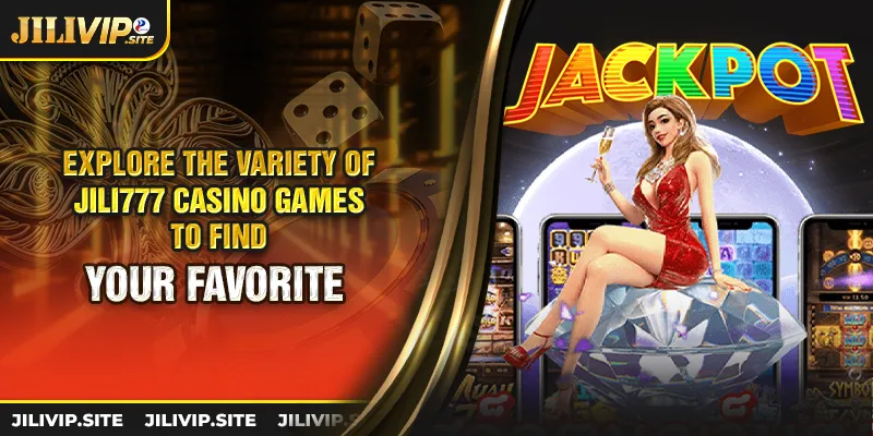 explore the variety of jili777 casino games to find your favorite 4