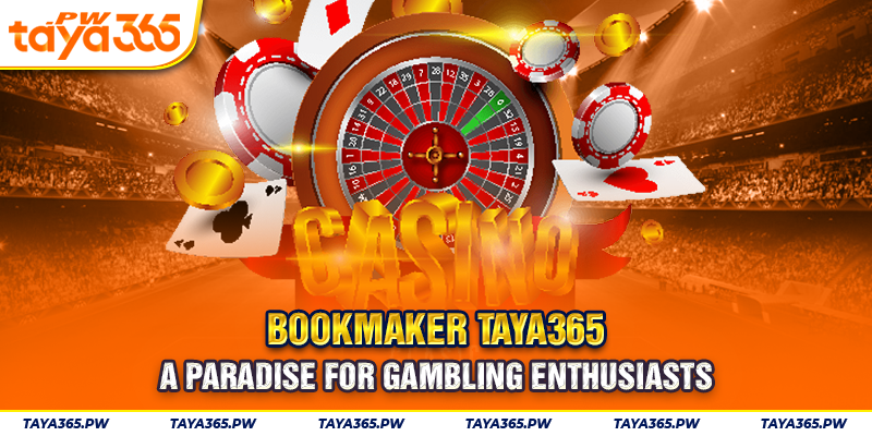 Taya365 Casino - A Paradise For Gambling Enthusiasts
