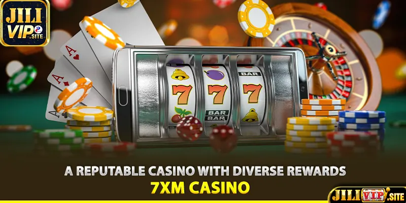 7XM Casino - A reputable casino with diverse rewards