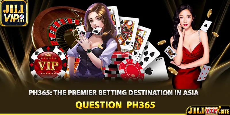 PH365: The Premier Betting Destination in Asia