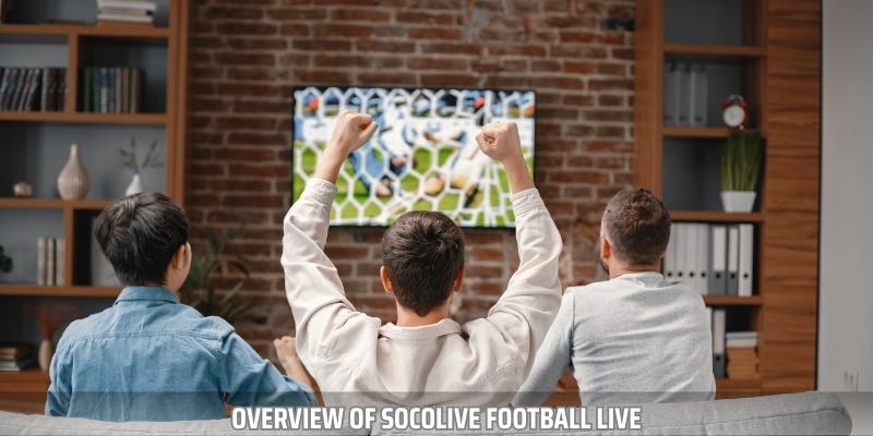 Socolive football live is a website that broadcasts thousands of matches