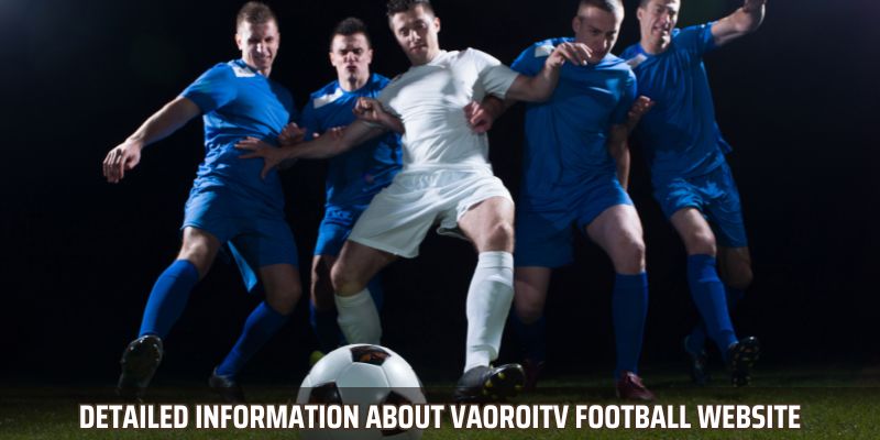 Detailed information about vaoroitv football website