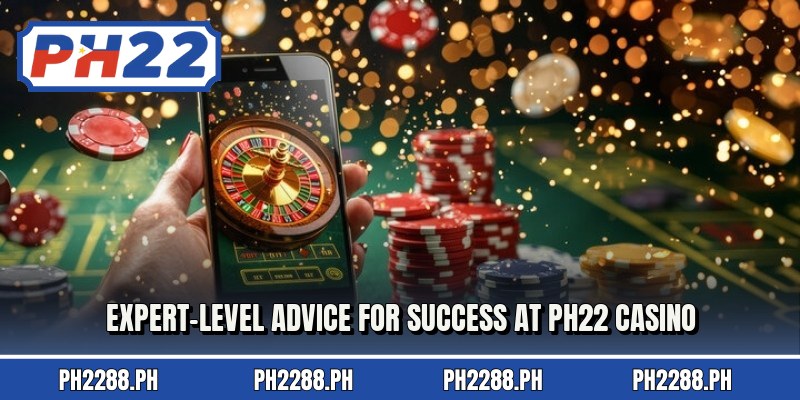 Expert-level advice for success at ph22 casino